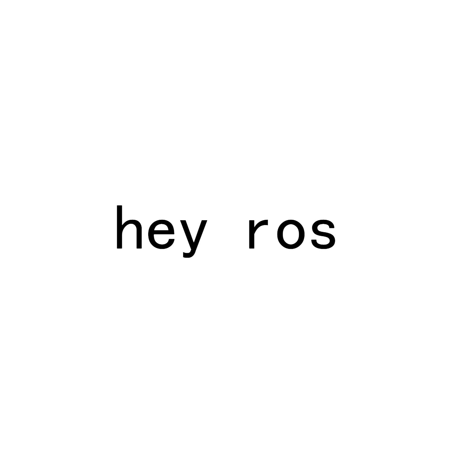 HEY ROS